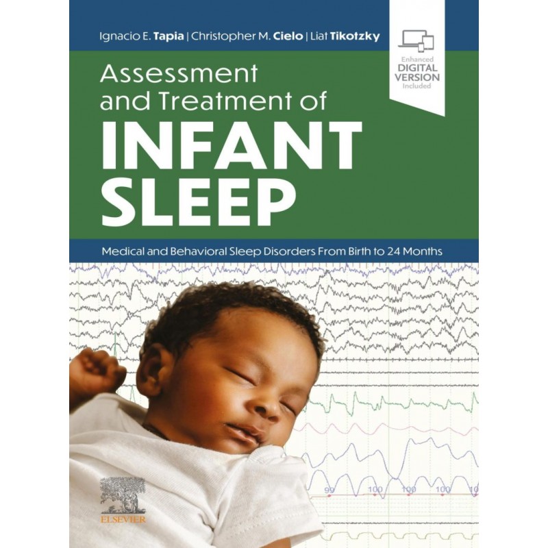 Assessment and Treatment of Infant Sleep, 1st Edition. Medical and Behavioral Sleep Disorders from Birth to 24 Months