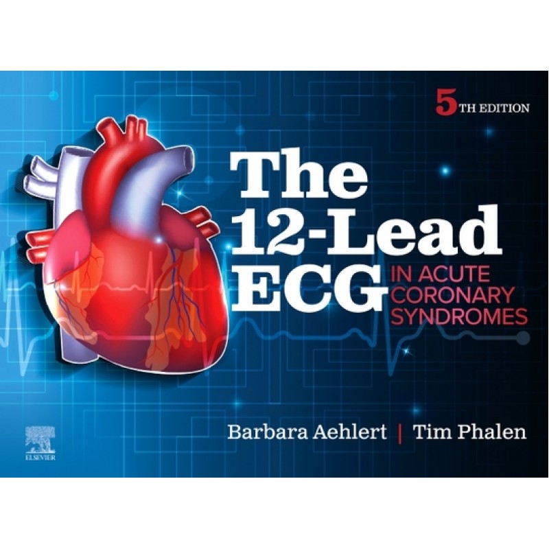 The 12-Lead ECG in Acute Coronary Syndromes, 5th Edition