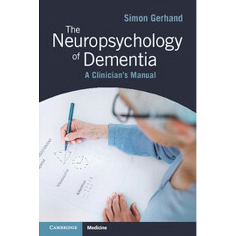 The Neuropsychology of Dementia. A Clinician’s Manual