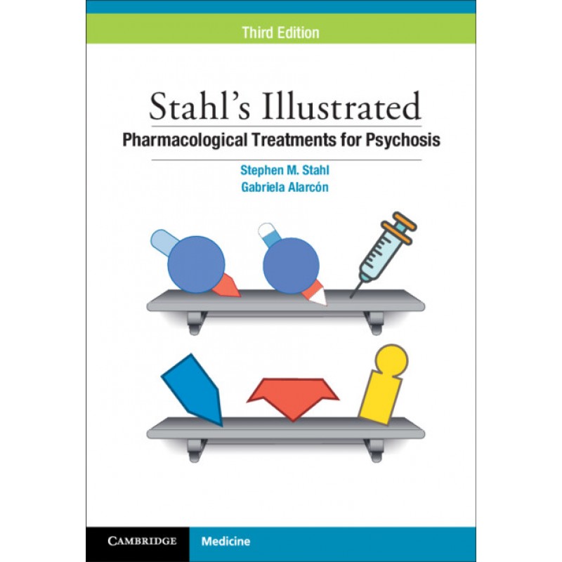 Stahl’s Illustrated Pharmacological Treatments for Psychosis 3rd Edition