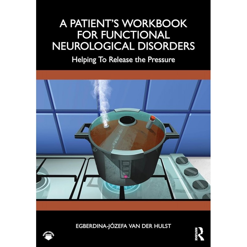 A Patient’s Workbook for Functional Neurological Disorder. Helping To Release the Pressure