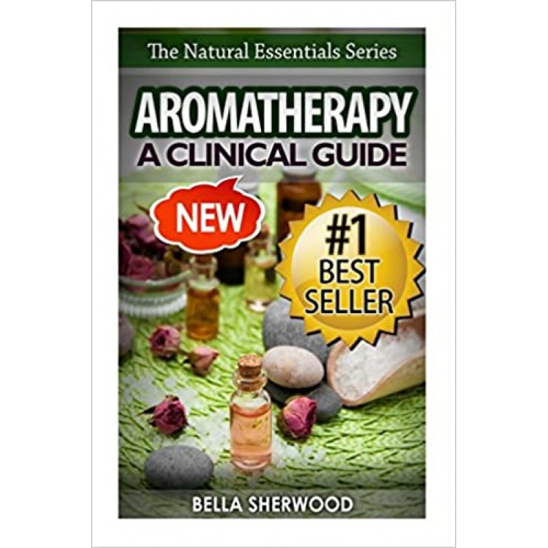 Aromatherapy: A Clinical Guide to Essential Oils for Holistic Healing