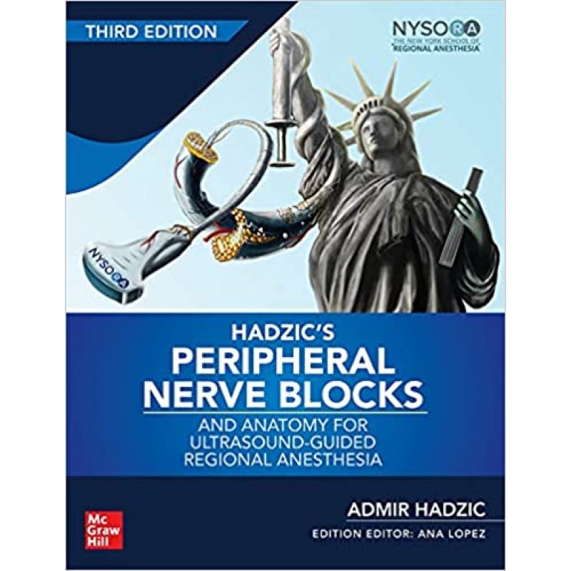 Hadzic’s Peripheral Nerve Blocks and Anatomy for Ultrasound-Guided Regional Anesthesia, 3E