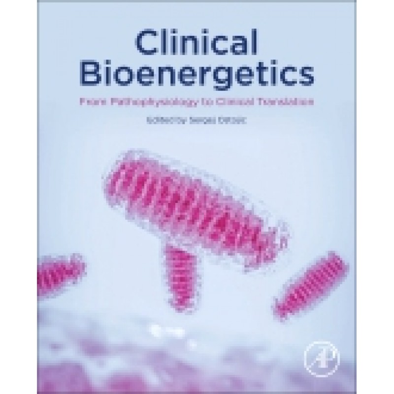 Clinical Bioenergetics, From Pathophysiology to Clinical Translation