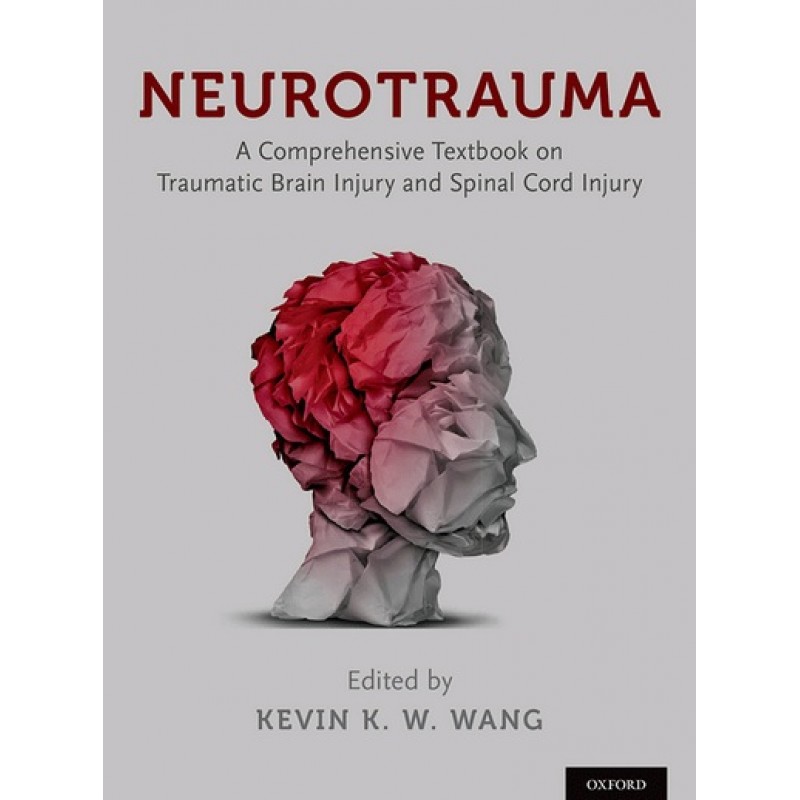 Neurotrauma: A Comprehensive Textbook on Traumatic Brain Injury and Spinal Cord Injury