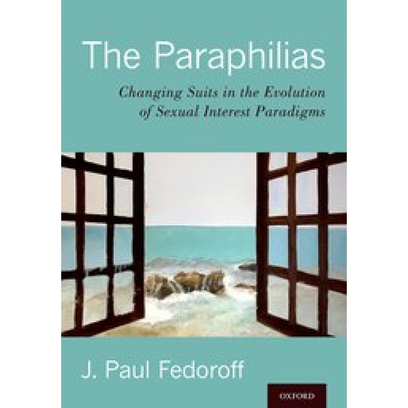 The Paraphilias - Changing Suits in the Evolution of Sexual Interest Paradigms