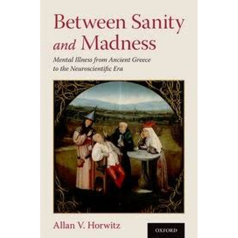 Between Sanity and Madness - Mental Illness from Ancient Greece to the Neuroscientific Era