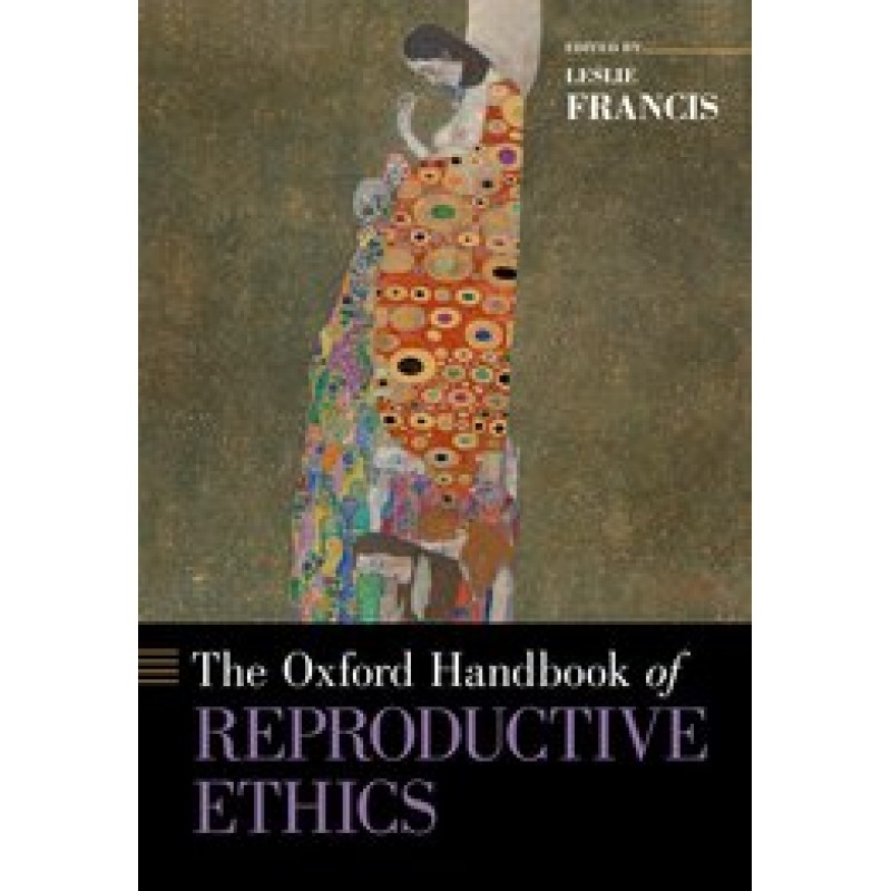 The Oxford Handbook of Reproductive Ethics