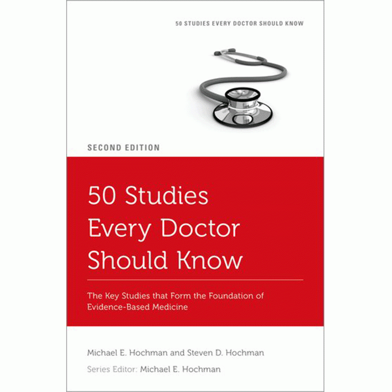 50 Studies Every Doctor Should Know: The Key Studies that Form the Foundation of Evidence-Based Medicine, 2nd Edition