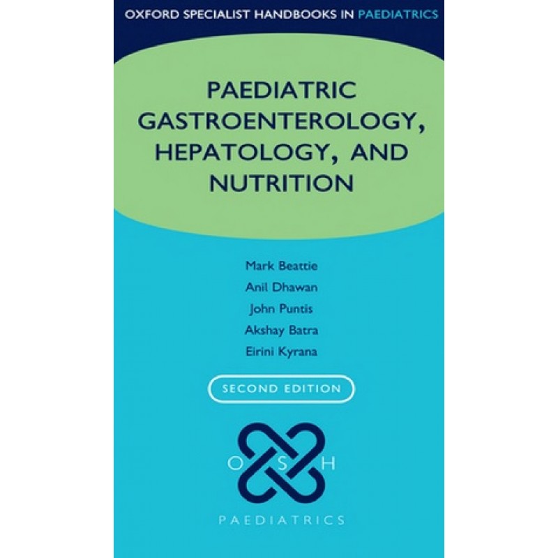 Oxford Specialist Handbook of Paediatric Gastroenterology, Hepatology, and Nutrition 2E