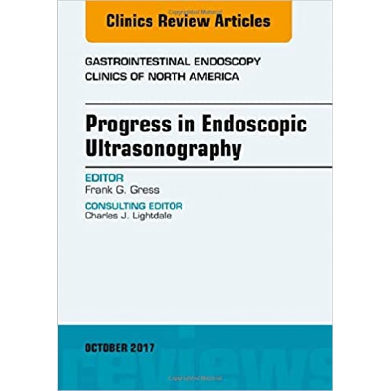 Progress in Endoscopic Ultrasonography, An Issue of Gastrointestinal Endoscopy Clinics, Volume 27-4