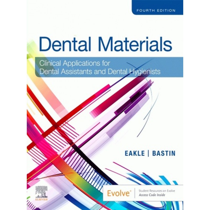 Dental Materials 4E: Clinical Applications for Dental Assistants and Dental Hygienists