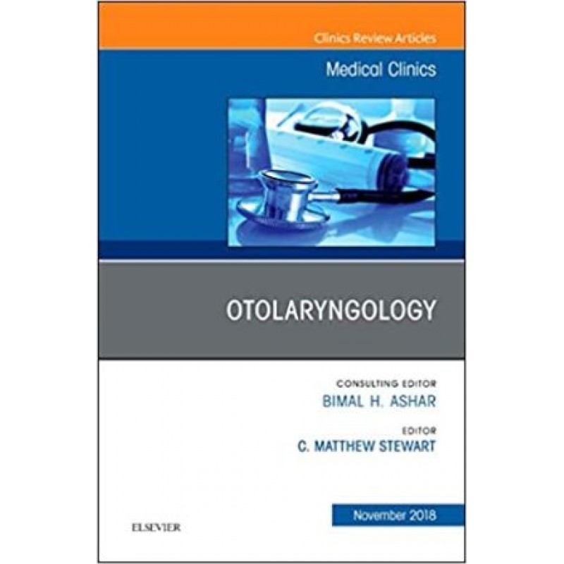 Otolaryngology, An Issue of Medical Clinics of North America (Volume 102-6)