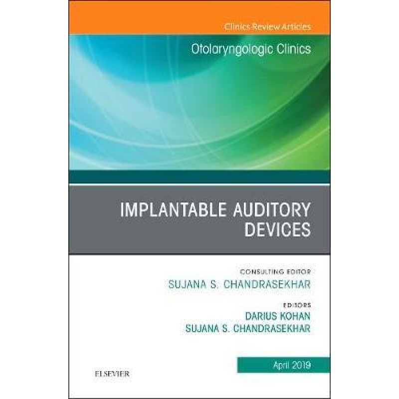 Implantable Auditory Devices, An Issue of Otolaryngologic Clinics of North America, Volume 52-2