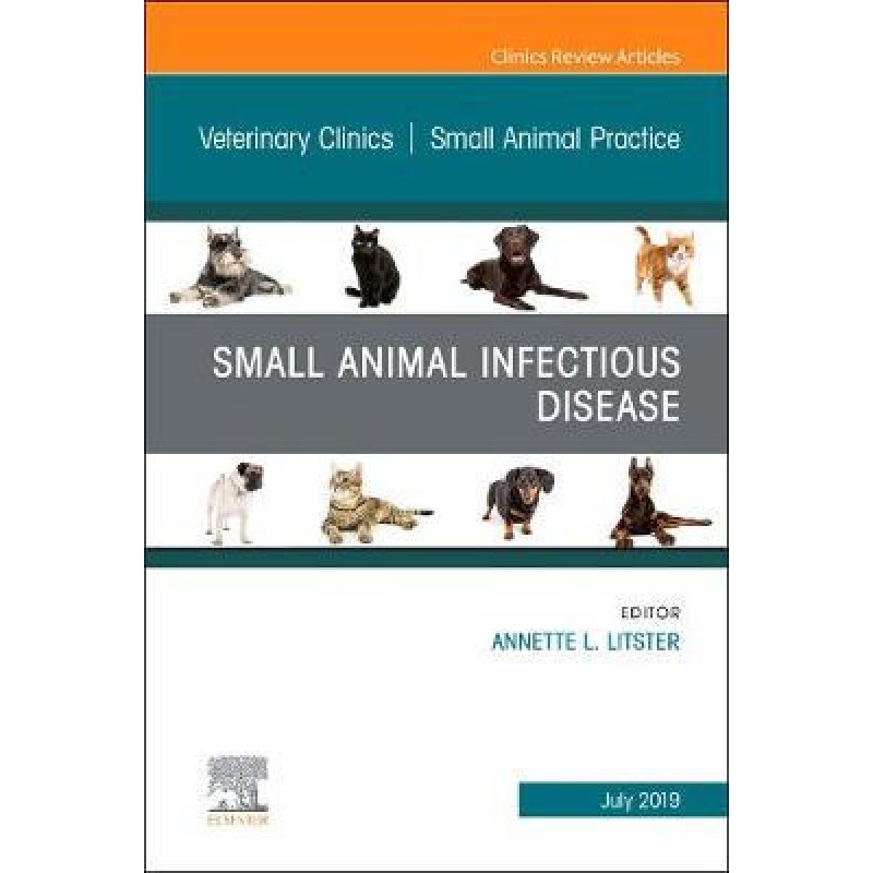 Small Animal Infectious Disease, An Issue of Veterinary Clinics of North America: Small Animal Practice, Volume 49-4