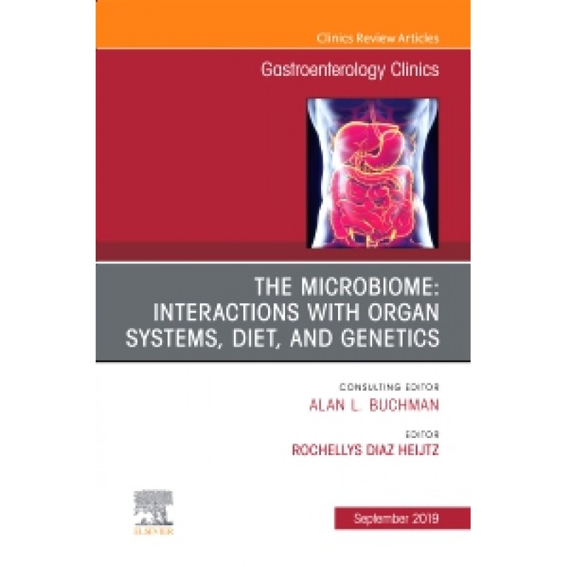 The microbiome: Interactions with organ systems, diet, and genetics, An Issue of Gastroenterology Clinics of North America