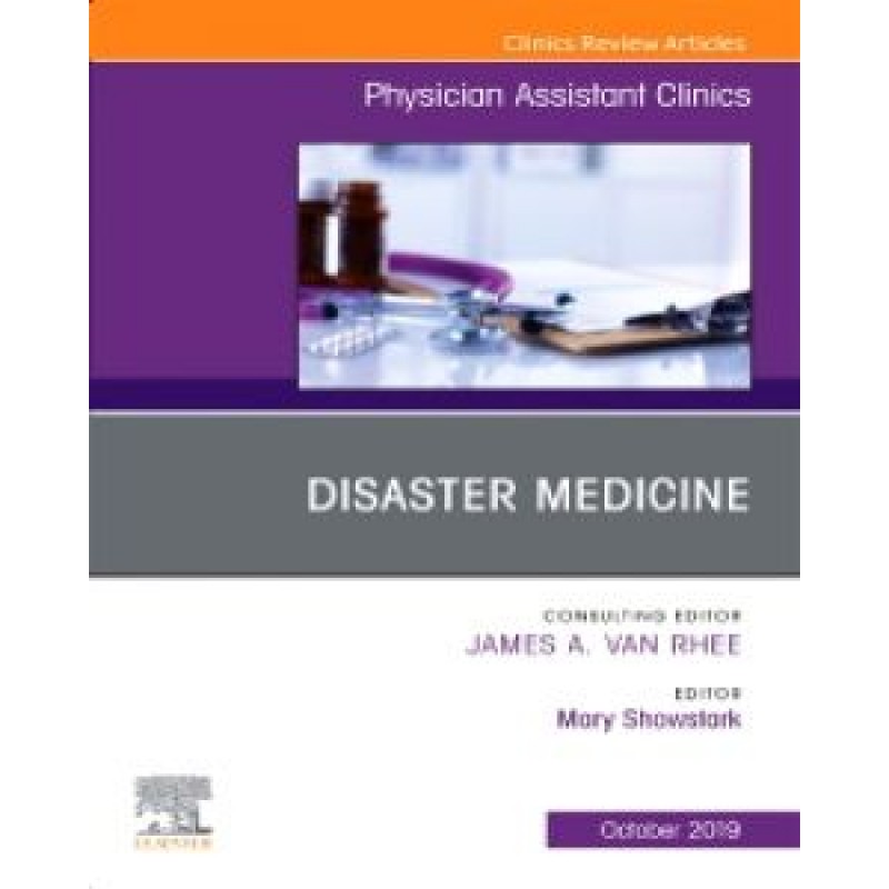 Disaster Medicine ,An Issue of Physician Assistant Clinics Volume 4-4 