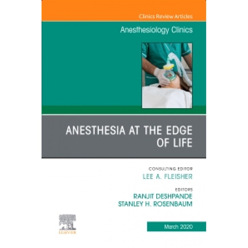 Anesthesia at the Edge of Life, An Issue of Anesthesiology Clinics, Volume 38-1