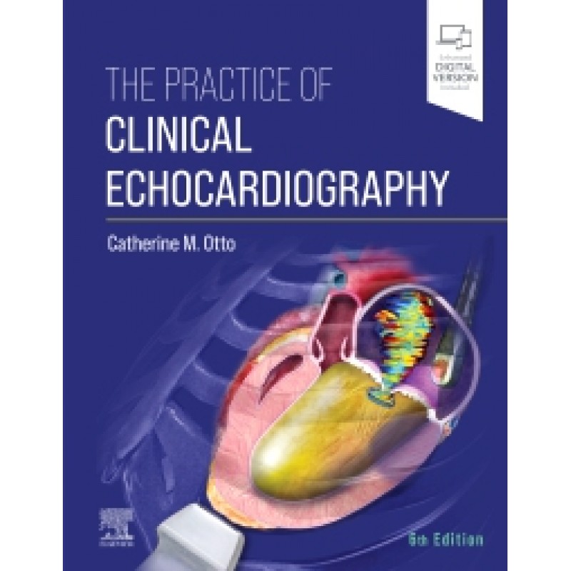 The Practice of Clinical Echocardiography, 6E 