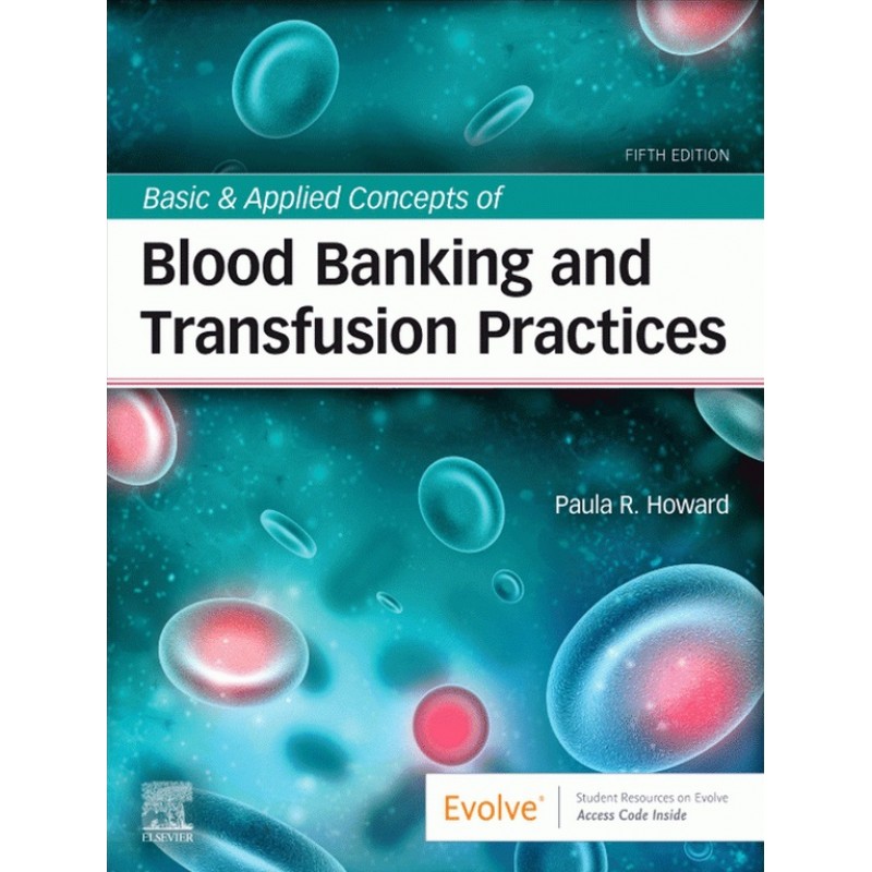 Basic & Applied Concepts of Blood Banking and Transfusion Practices 5E