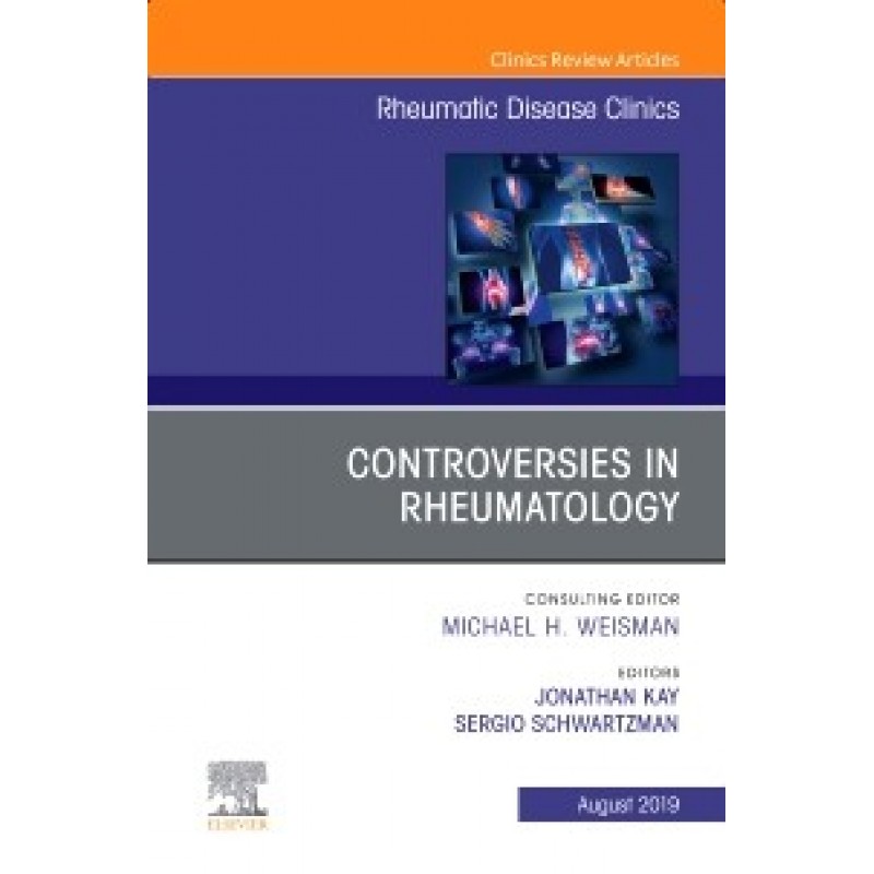 Controversies in Rheumatology,An Issue of Rheumatic Disease Clinics of North America, Volume 45-3