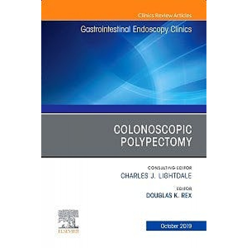 Colonoscopic Polypectomy, An Issue of Gastrointestinal Endoscopy Clinics, Volume 29-4