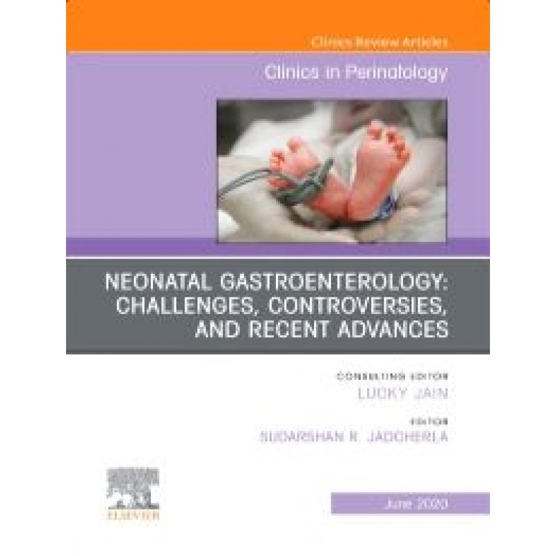 Neonatal Gastroenterology: Challenges, Controversies And Recent Advances, An Issue of Clinics in Perinatology, Volume 47-2