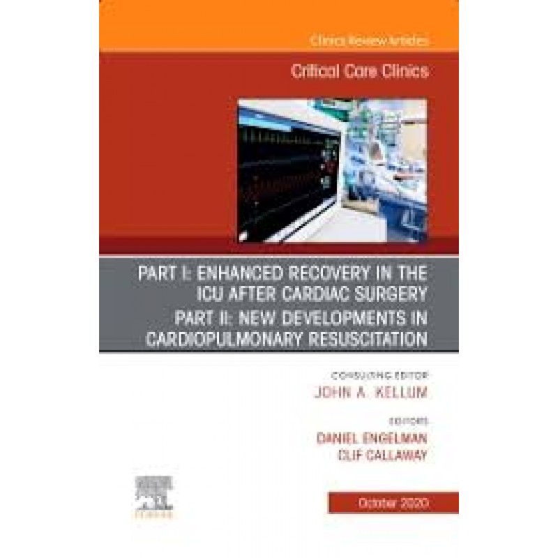 Enhanced Recovery in the ICU After Cardiac Surgery An Issue of Critical Care Clinics, Volume 36-4