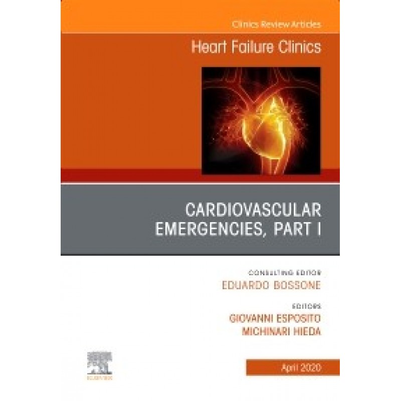 Cardiovascular Emergencies, Part I, An Issue of Heart Failure Clinics, Volume 16-2