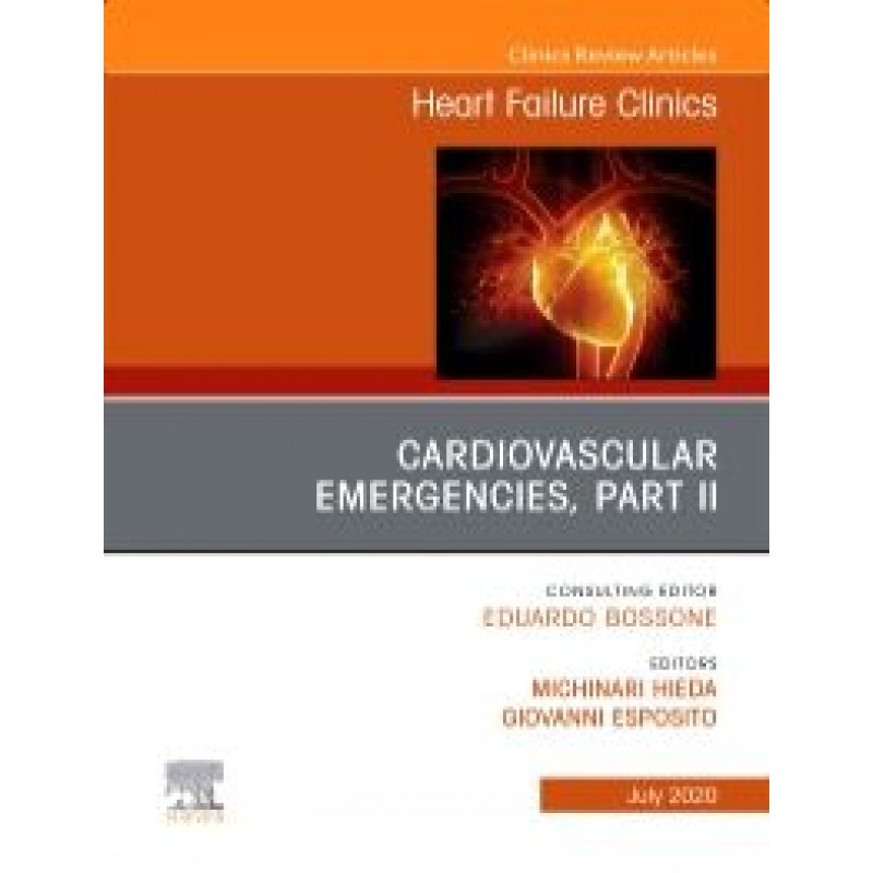 Cardiovascular Emergencies, Part II, An Issue of Heart Failure Clinics, Volume 16-3