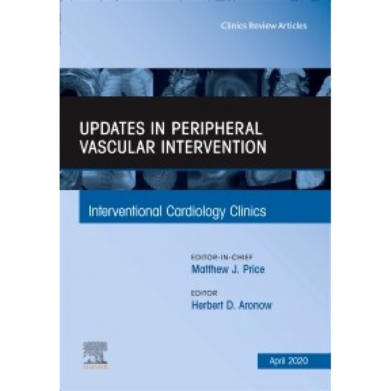 Updates in Peripheral Vascular Intervention, An Issue of Interventional Cardiology Clinics, Volume 9-2