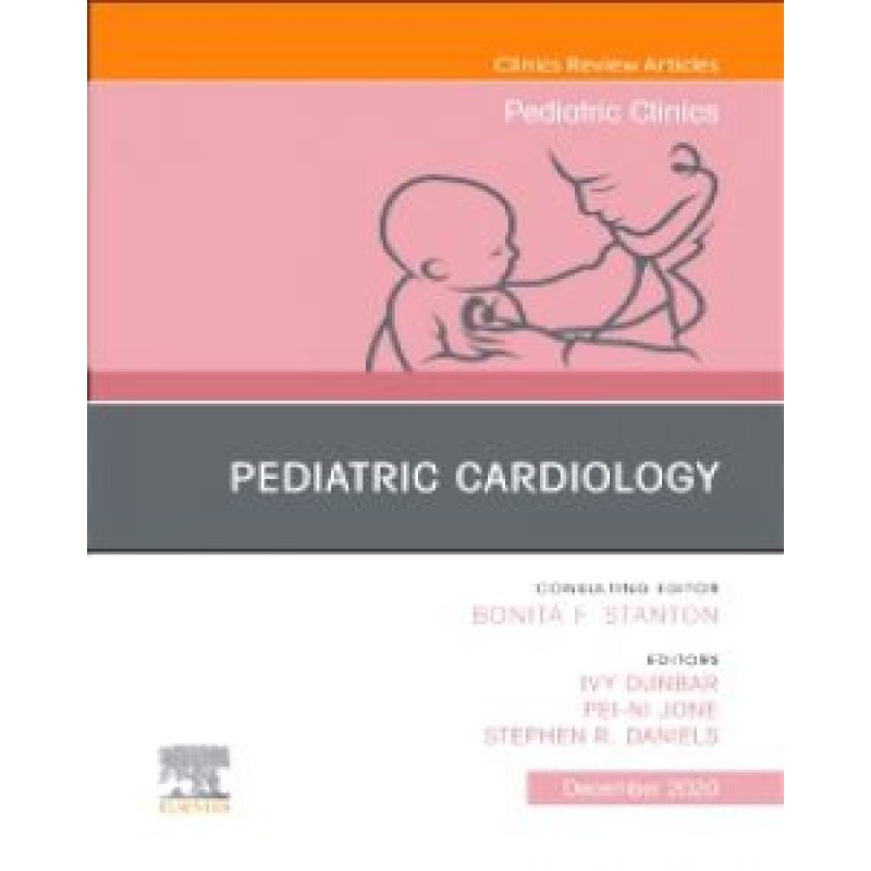 Pediatric Cardiology, An Issue of Pediatric Clinics of North America, Volume 67-5