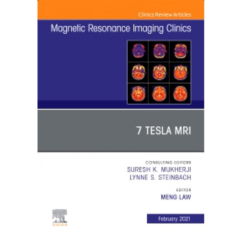 7T MRI, An Issue of Magnetic Resonance Imaging Clinics of North America, Volume 29-1