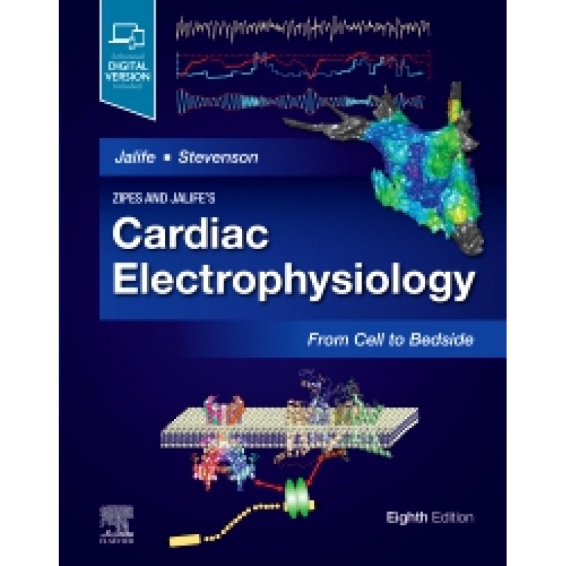 Zipes and Jalife’s Cardiac Electrophysiology: From Cell to Bedside, 8E