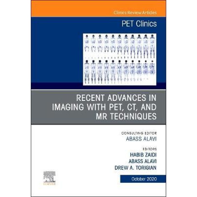 Recent Advances in Imaging with PET, CT, and MR Techniques, An Issue of PET Clinics, Volume 15-4