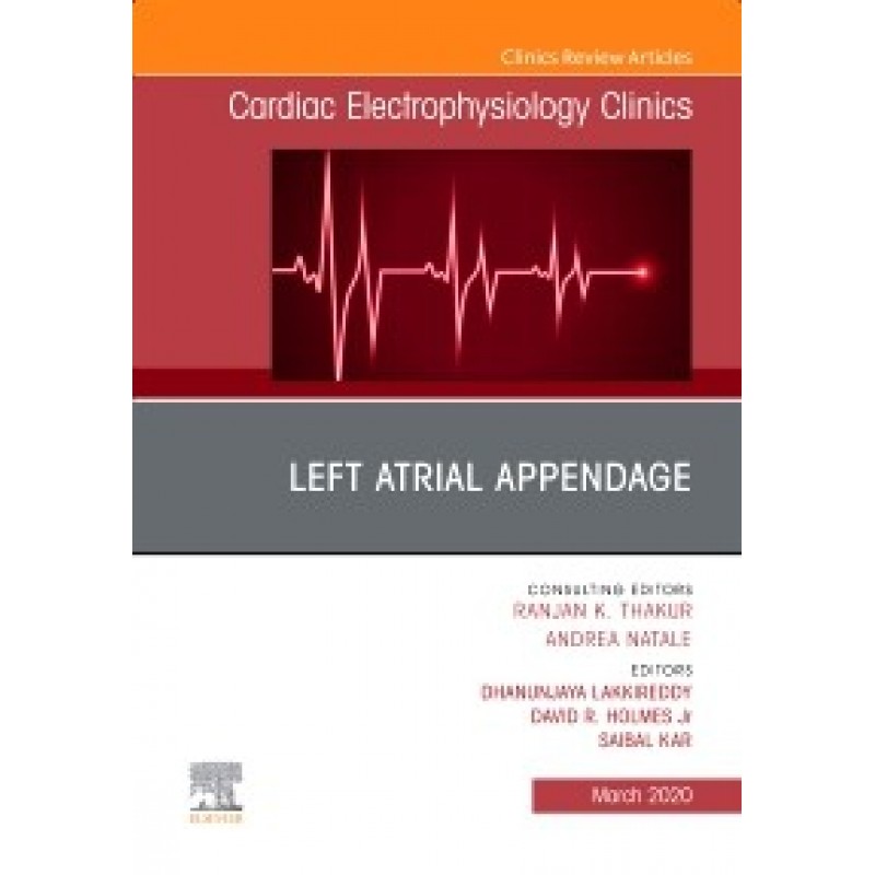 Left Atrial Appendage, An Issue of Cardiac Electrophysiology Clinics, Volume 12-1