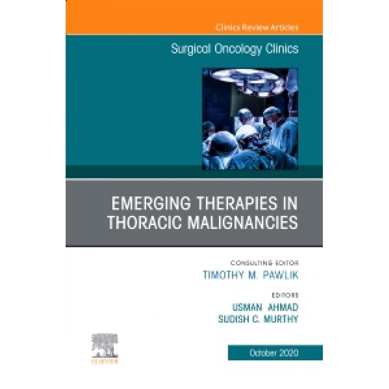 Emerging Therapies in Thoracic Malignancies, An Issue of Surgical Oncology Clinics of North America, Volume 29-4