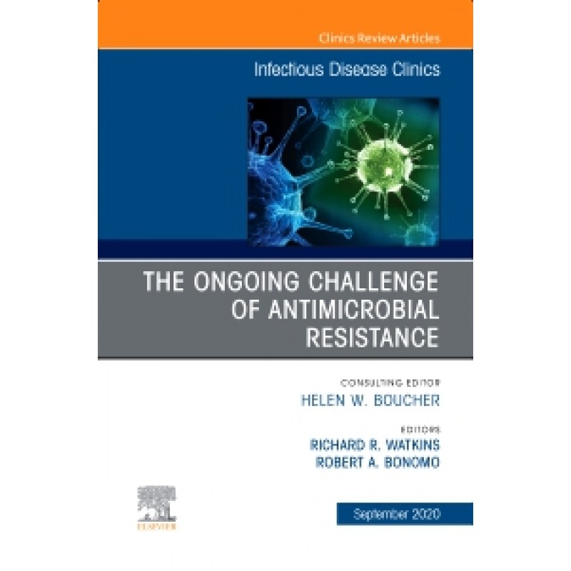 The Ongoing Challenge of Antimicrobial Resistance, An Issue of Infectious Disease Clinics of North America, Volume 34-4