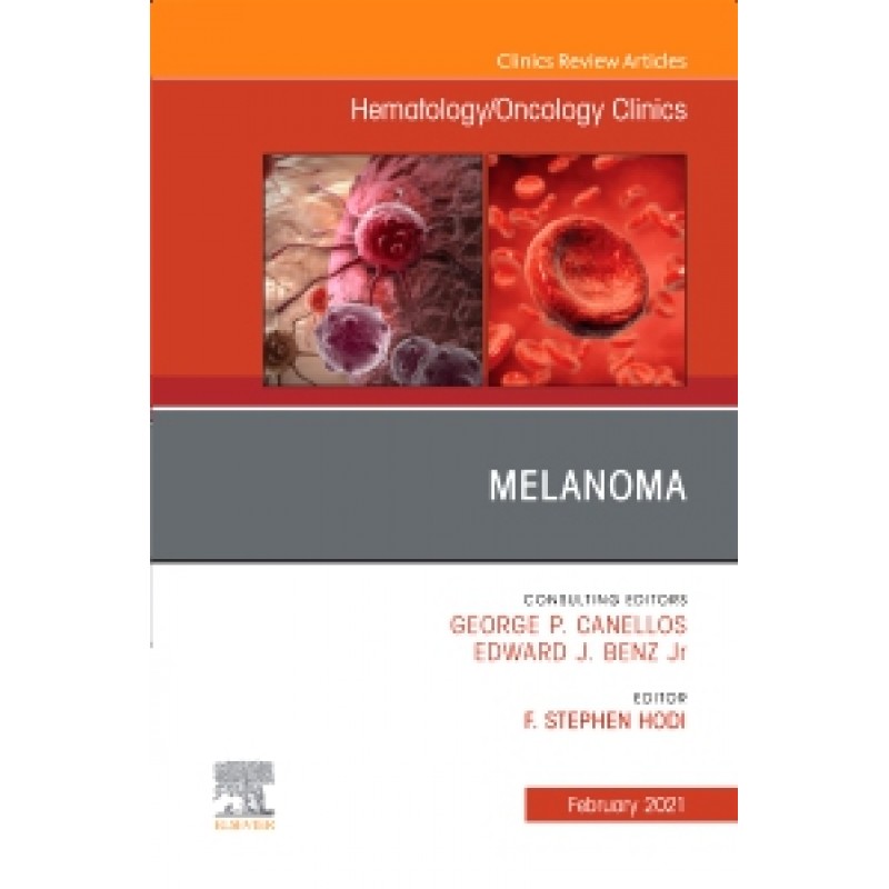 Melanoma, An Issue of Hematology/Oncology Clinics of North America, Volume 35-1