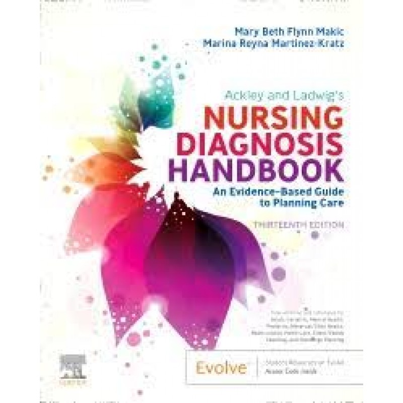 Ackley and Ladwig’s Nursing Diagnosis Handbook,13E An Evidence-Based Guide to Planning Care 