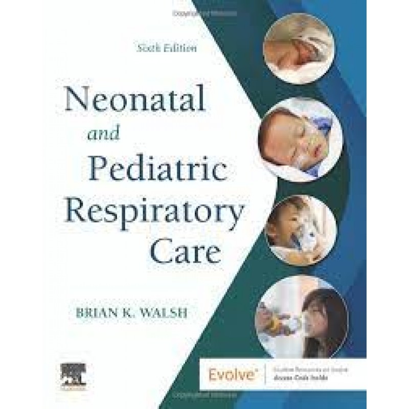 Neonatal and Pediatric Respiratory Care, 6E By Walsh 