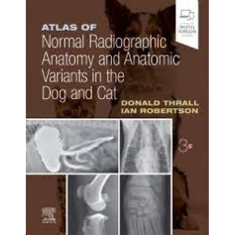 Atlas of Normal Radiographic Anatomy and Anatomic Variants in the Dog and Cat, 3E