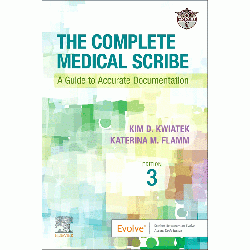 The Complete Medical Scribe: A Guide to Accurate Documentation, 3rd Edition