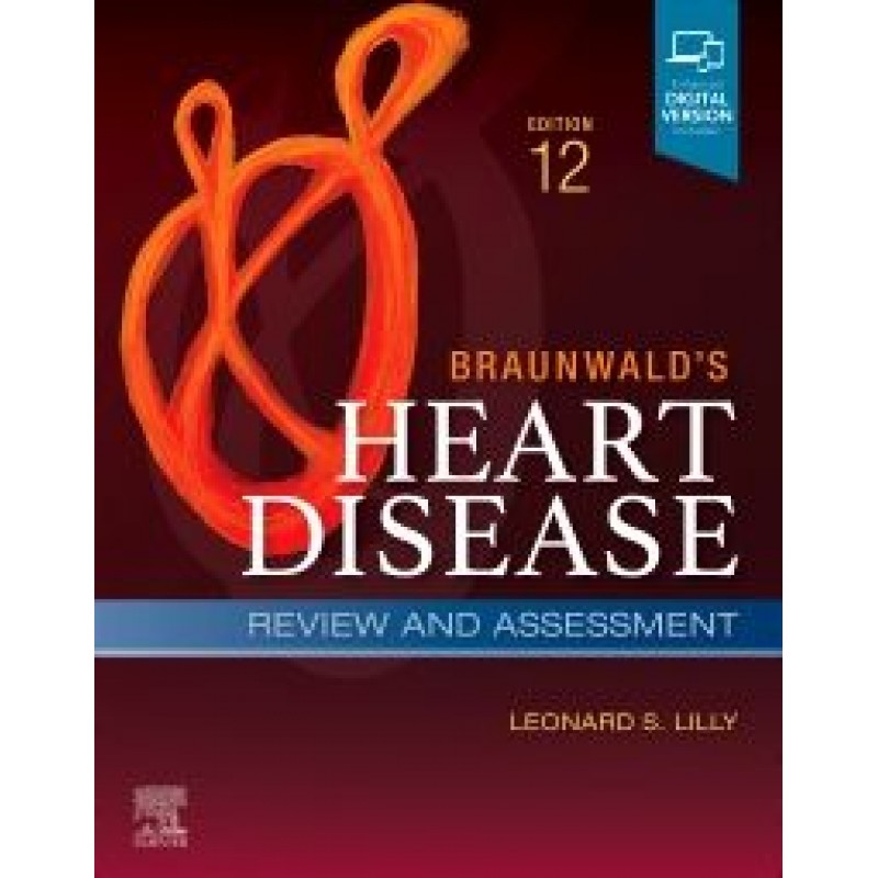 Braunwald's Heart Disease Review and Assessment, 12E A Companion to Braunwald’s Heart Disease