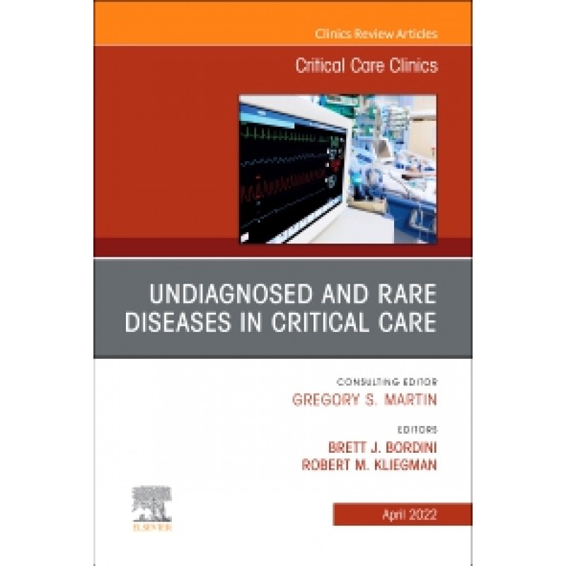 Undiagnosed and Rare Diseases in Critical Care, An Issue of Critical Care Clinics, Volume 38-2