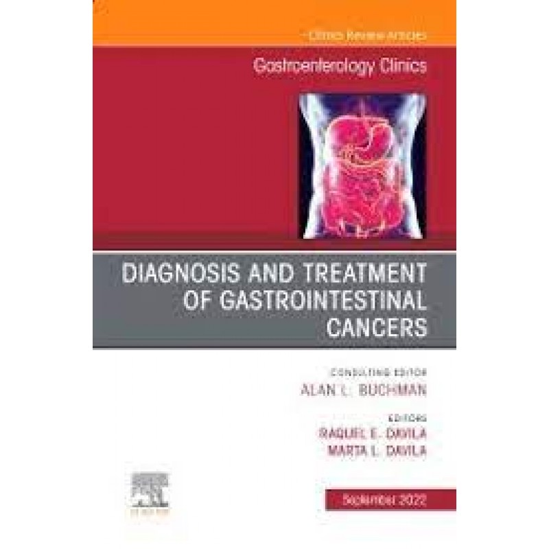 Diagnosis and Treatment of Gastrointestinal Cancers, An Issue of Gastroenterology Clinics of North America, Volume 51-3 