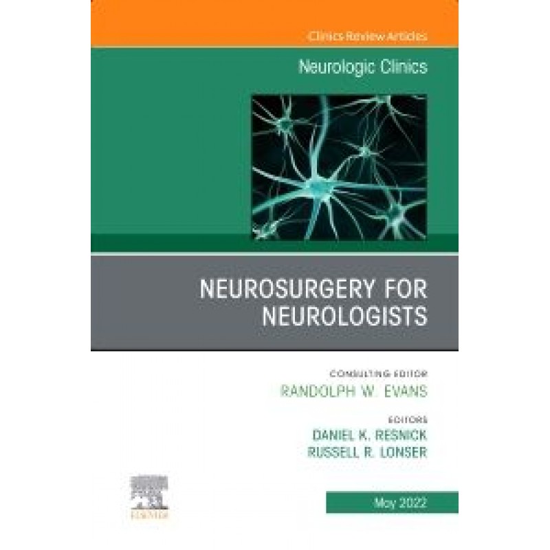 Neurosurgery for Neurologists, An Issue of Neurologic Clinics, Volume 40-2