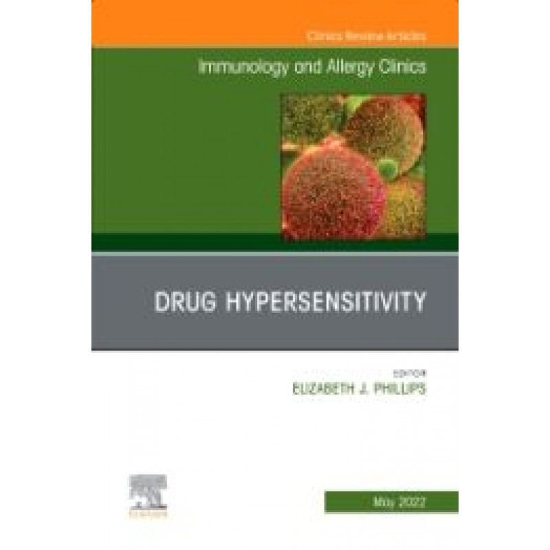 Drug Hypersensitivity, An Issue of Immunology and Allergy Clinics of North America, Volume 42-2