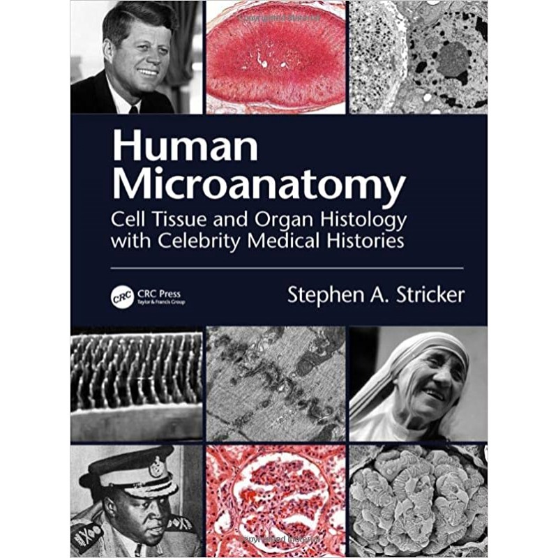 Human Microanatomy: Cell Tissue and Organ Histology with Celebrity Medical Histories