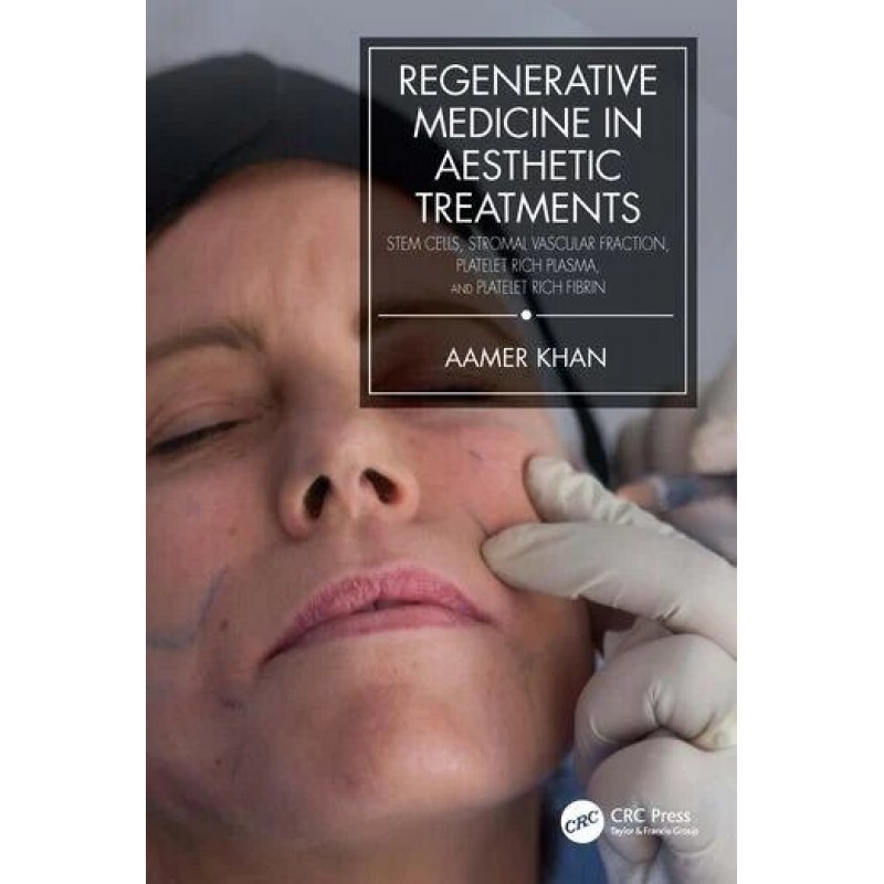 Regenerative Medicine in Aesthetic Treatments: Stem Cells, Stromal Vascular Fraction, Platelet Rich Plasma, and Platelet Rich Fibrin, 1st Edition